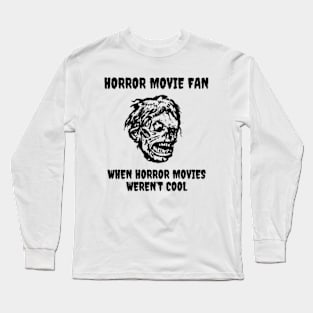 Horror Movie Fan When Horror Movies Weren't Cool Long Sleeve T-Shirt